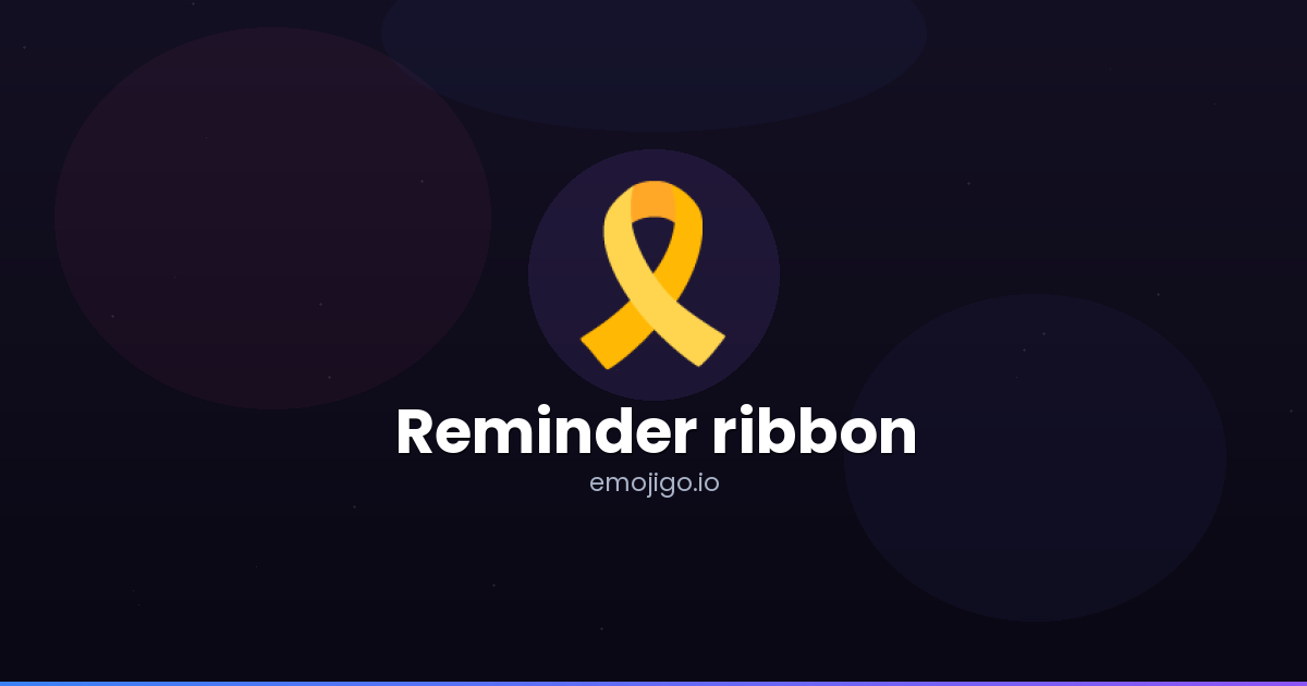🎗️ Reminder ribbon Emoji Meaning - Copy & Paste